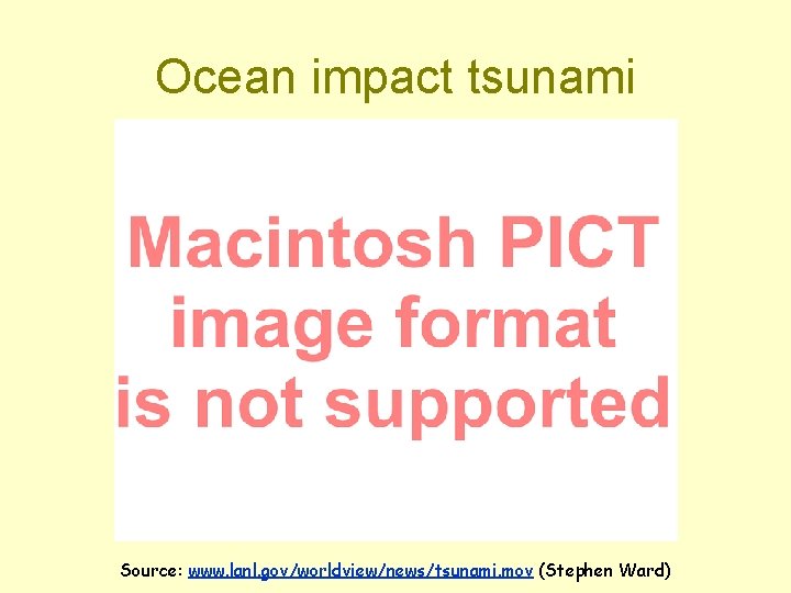 Ocean impact tsunami Source: www. lanl. gov/worldview/news/tsunami. mov (Stephen Ward) 