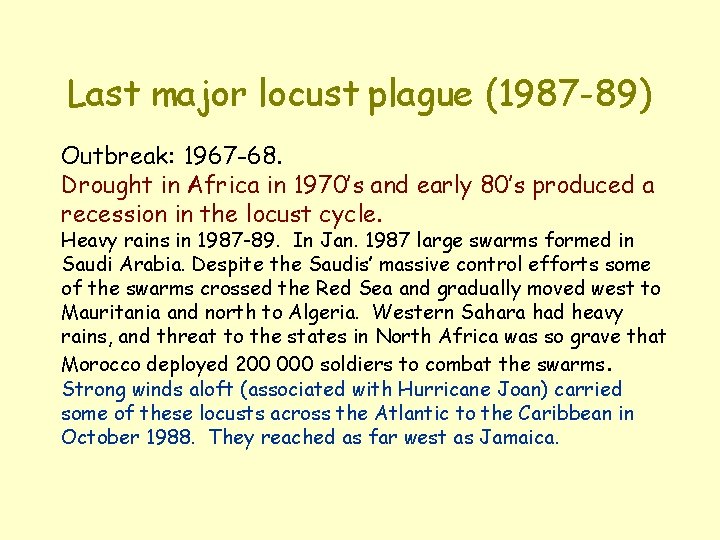 Last major locust plague (1987 -89) Outbreak: 1967 -68. Drought in Africa in 1970’s