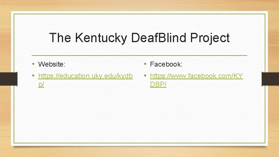 The Kentucky Deaf. Blind Project • Website: • https: //education. uky. edu/kydb p/ •