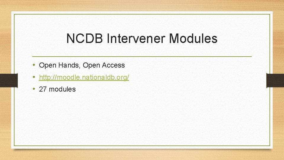 NCDB Intervener Modules • Open Hands, Open Access • http: //moodle. nationaldb. org/ •