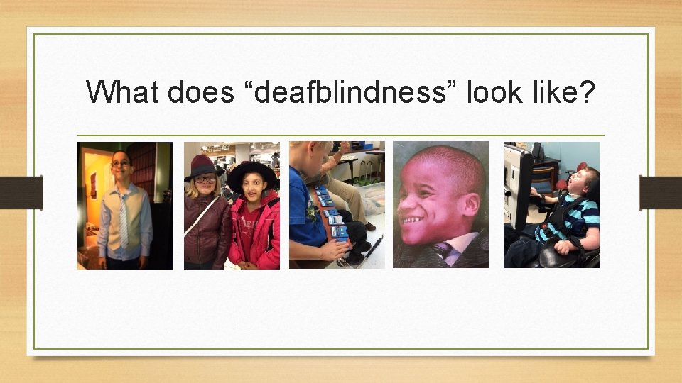 What does “deafblindness” look like? 