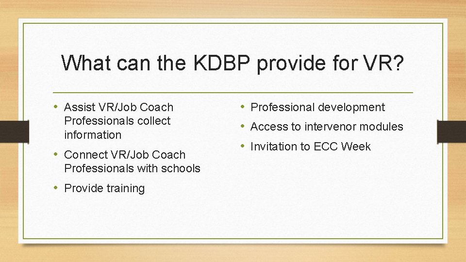 What can the KDBP provide for VR? • Assist VR/Job Coach Professionals collect information
