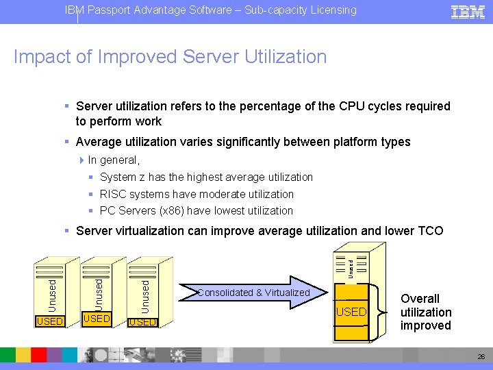 IBM Passport Advantage Software – Sub-capacity Licensing Impact of Improved Server Utilization § Server
