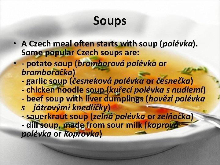 Soups • A Czech meal often starts with soup (polévka). Some popular Czech soups