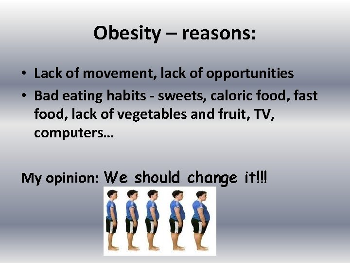 Obesity – reasons: • Lack of movement, lack of opportunities • Bad eating habits