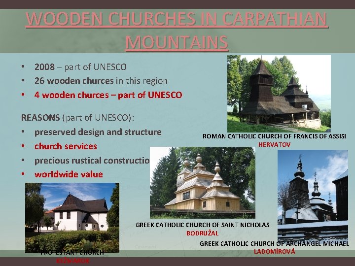 WOODEN CHURCHES IN CARPATHIAN MOUNTAINS • 2008 – part of UNESCO • 26 wooden