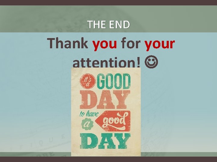 THE END Thank you for your attention! 