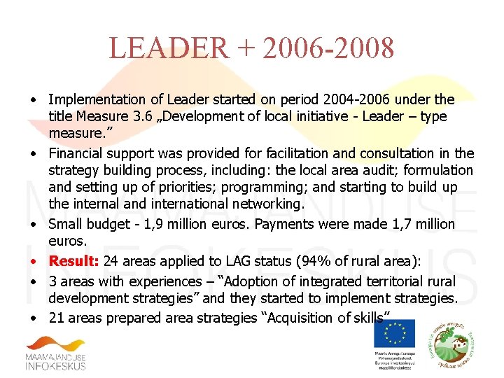 LEADER + 2006 -2008 • Implementation of Leader started on period 2004 -2006 under