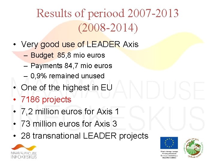 Results of periood 2007 -2013 (2008 -2014) • Very good use of LEADER Axis