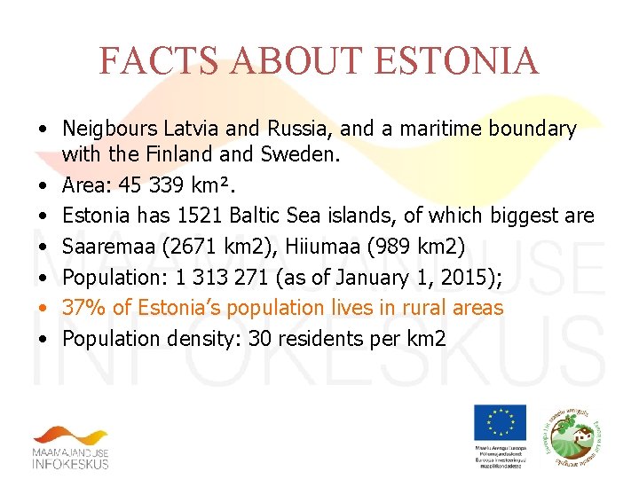 FACTS ABOUT ESTONIA • Neigbours Latvia and Russia, and a maritime boundary with the