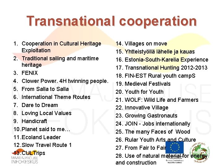 Transnational cooperation 1. Cooperation in Cultural Heritage Exploitation 2. Traditional sailing and maritime heritage