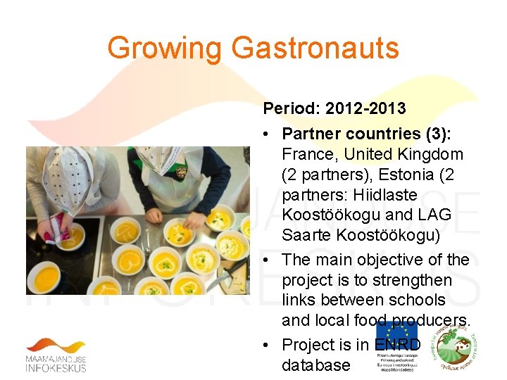 Growing Gastronauts Period: 2012 -2013 • Partner countries (3): France, United Kingdom (2 partners),