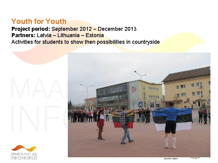 Youth for Youth Project period: September 2012 – December 2013 Partners: Latvia – Lithuania