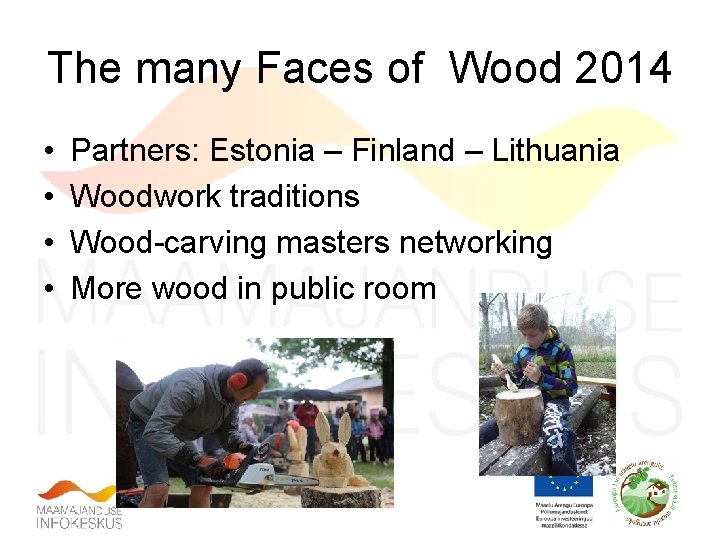 The many Faces of Wood 2014 • • Partners: Estonia – Finland – Lithuania