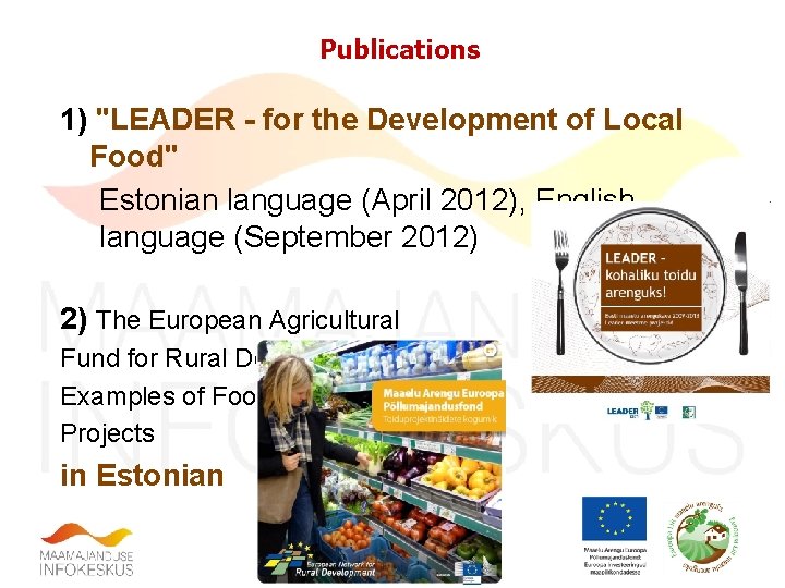 Publications 1) "LEADER - for the Development of Local Food" Estonian language (April 2012),