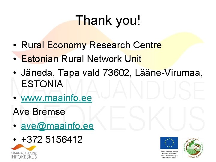 Thank you! • Rural Economy Research Centre • Estonian Rural Network Unit • Jäneda,