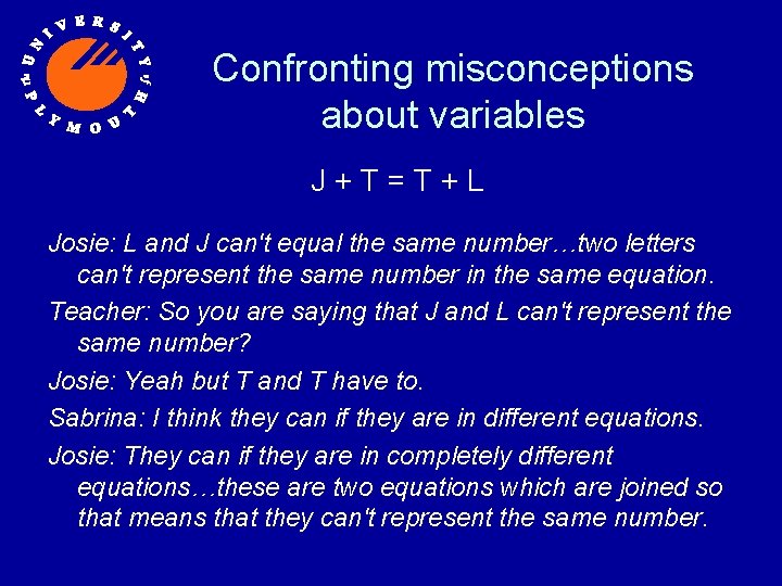 Confronting misconceptions about variables J+T=T+L Josie: L and J can't equal the same number…two