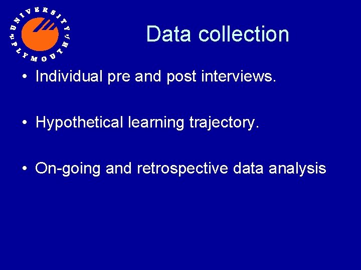 Data collection • Individual pre and post interviews. • Hypothetical learning trajectory. • On-going