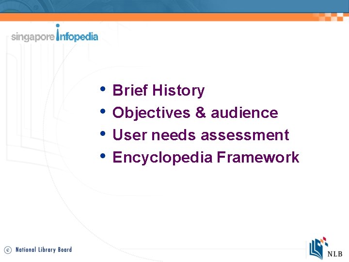  • • Brief History Objectives & audience User needs assessment Encyclopedia Framework 