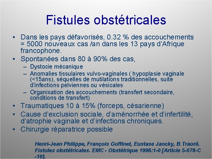 Fistules obstétricales • Dans les pays défavorisés, 0. 32 % des accouchements = 5000
