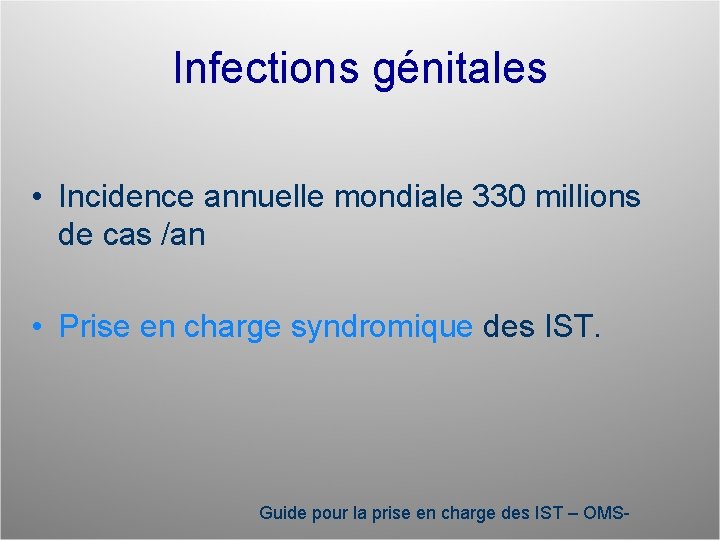 Infections génitales • Incidence annuelle mondiale 330 millions de cas /an • Prise en