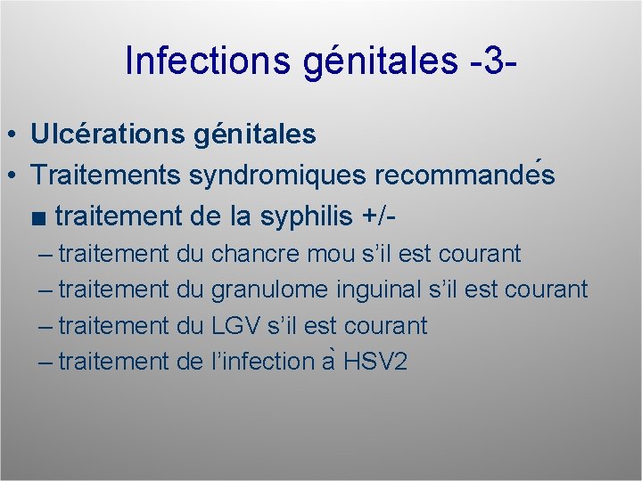 Infections génitales -3 • Ulcérations génitales • Traitements syndromiques recommande s ■ traitement de