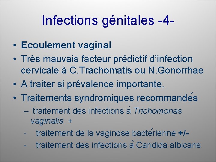 Infections génitales -4 • Ecoulement vaginal • Très mauvais facteur prédictif d’infection cervicale à