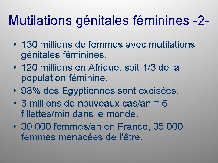 Mutilations génitales féminines -2 • 130 millions de femmes avec mutilations génitales féminines. •