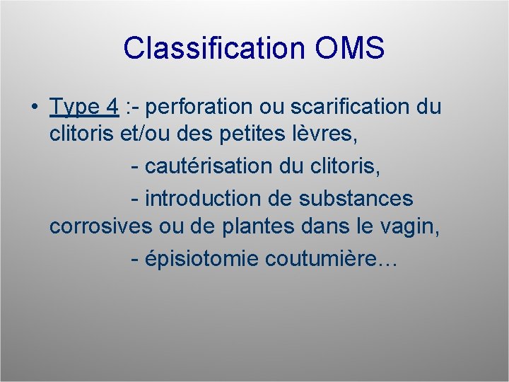 Classification OMS • Type 4 : - perforation ou scarification du clitoris et/ou des