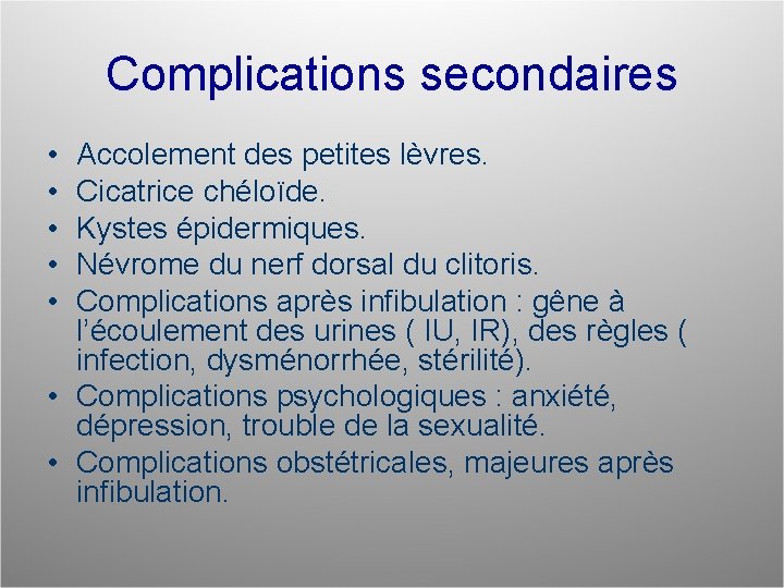 Complications secondaires • • • Accolement des petites lèvres. Cicatrice chéloïde. Kystes épidermiques. Névrome