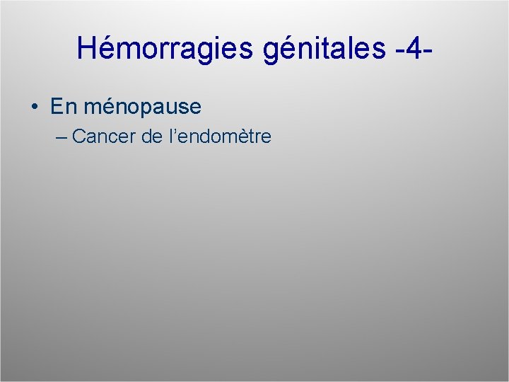 Hémorragies génitales -4 • En ménopause – Cancer de l’endomètre 