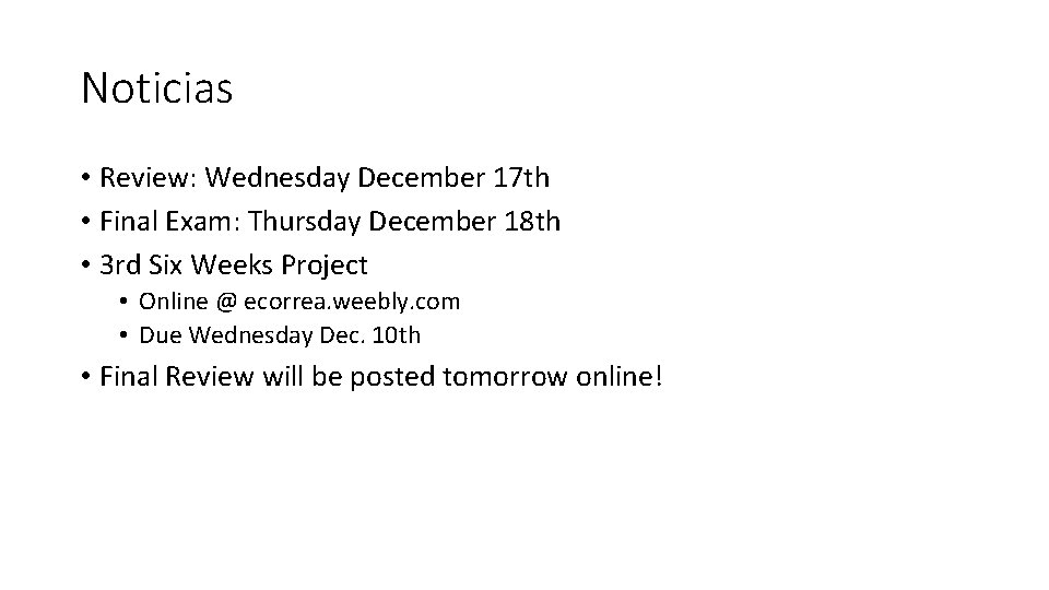 Noticias • Review: Wednesday December 17 th • Final Exam: Thursday December 18 th