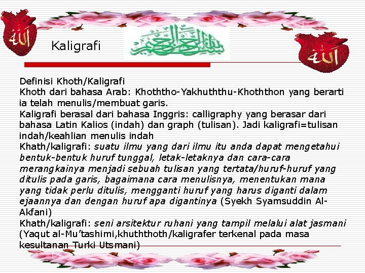 Kaligrafi Definisi Khoth/Kaligrafi Khoth dari bahasa Arab: Khoththo-Yakhuththu-Khoththon yang berarti ia telah menulis/membuat garis.