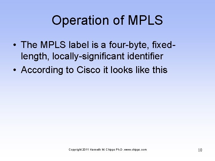 Operation of MPLS • The MPLS label is a four-byte, fixedlength, locally-significant identifier •