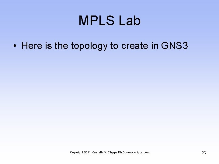 MPLS Lab • Here is the topology to create in GNS 3 Copyright 2011
