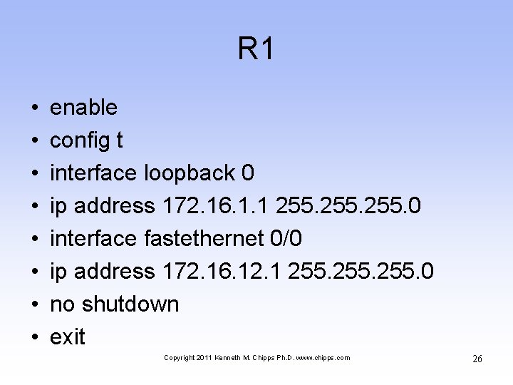 R 1 • • enable config t interface loopback 0 ip address 172. 16.