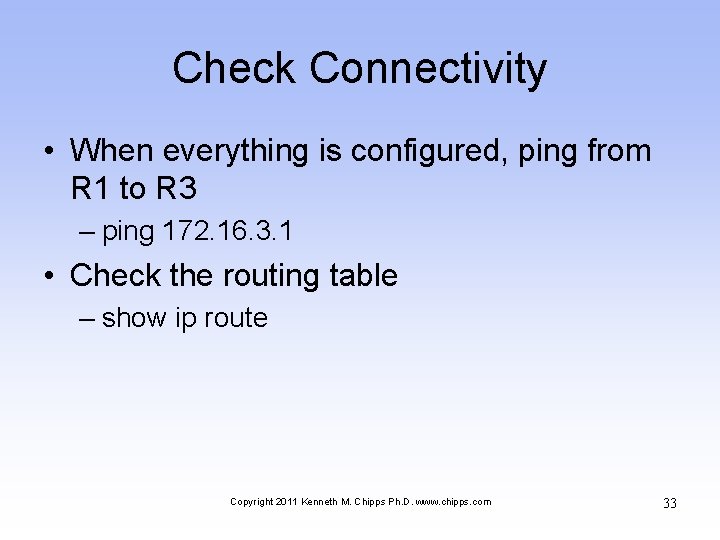 Check Connectivity • When everything is configured, ping from R 1 to R 3