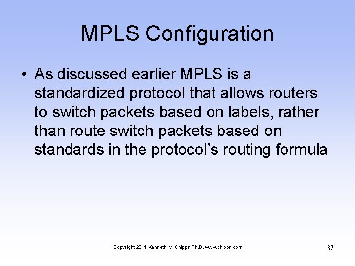 MPLS Configuration • As discussed earlier MPLS is a standardized protocol that allows routers