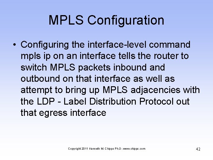 MPLS Configuration • Configuring the interface-level command mpls ip on an interface tells the