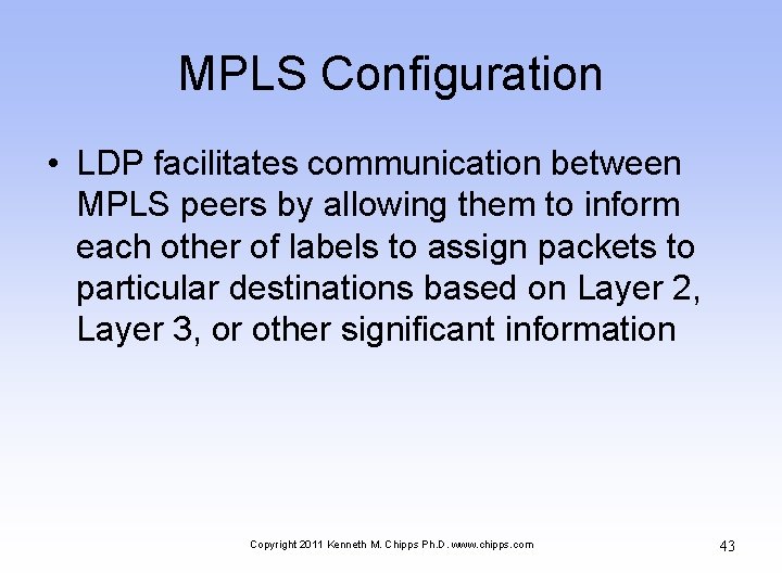 MPLS Configuration • LDP facilitates communication between MPLS peers by allowing them to inform