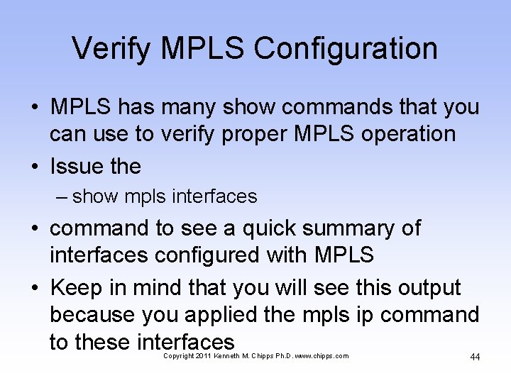 Verify MPLS Configuration • MPLS has many show commands that you can use to