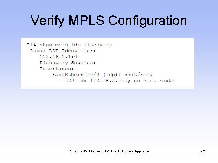 Verify MPLS Configuration Copyright 2011 Kenneth M. Chipps Ph. D. www. chipps. com 47