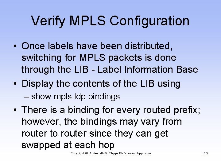 Verify MPLS Configuration • Once labels have been distributed, switching for MPLS packets is