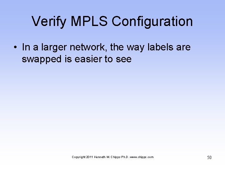 Verify MPLS Configuration • In a larger network, the way labels are swapped is