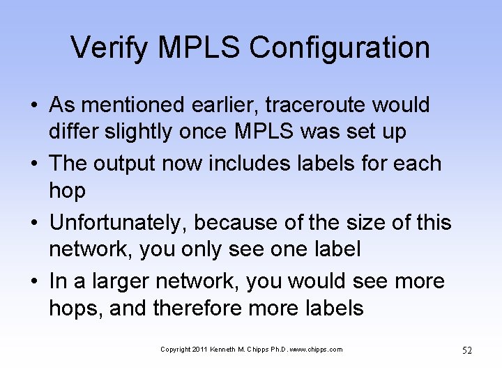 Verify MPLS Configuration • As mentioned earlier, traceroute would differ slightly once MPLS was