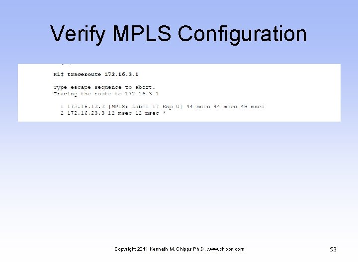 Verify MPLS Configuration Copyright 2011 Kenneth M. Chipps Ph. D. www. chipps. com 53