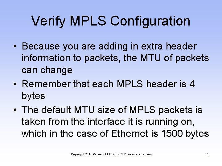 Verify MPLS Configuration • Because you are adding in extra header information to packets,