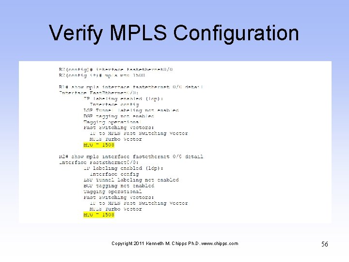 Verify MPLS Configuration Copyright 2011 Kenneth M. Chipps Ph. D. www. chipps. com 56