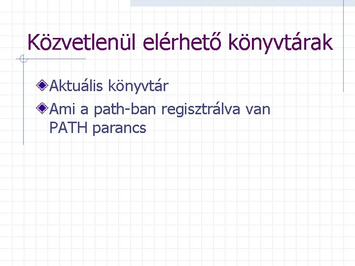 Közvetlenül elérhető könyvtárak Aktuális könyvtár Ami a path-ban regisztrálva van PATH parancs 