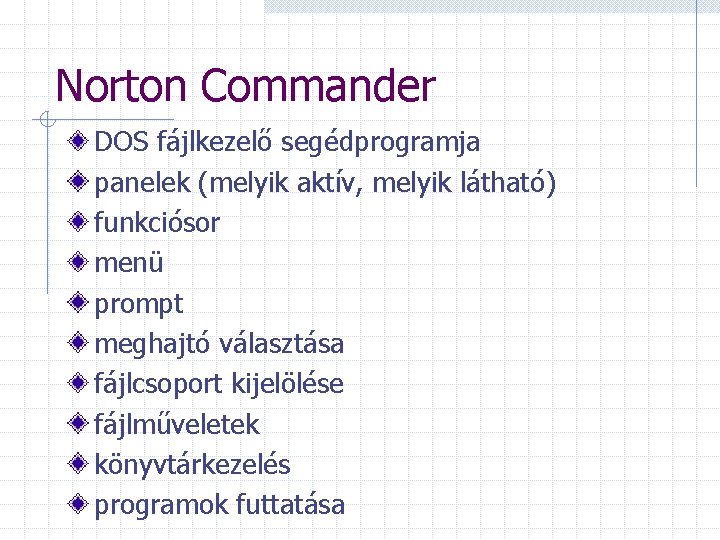 Norton Commander DOS fájlkezelő segédprogramja panelek (melyik aktív, melyik látható) funkciósor menü prompt meghajtó